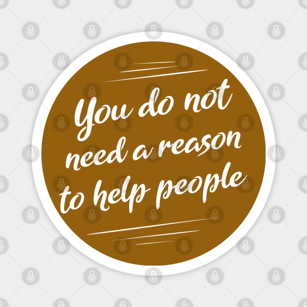 You do not need a reason to help people, World Peace Day Magnet by FlyingWhale369